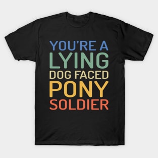 YOU'RE A LYING DOG FACED PONY SOLDIER Funny Biden Quote Meme T-Shirt